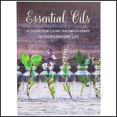 essential oils: a guide for using aromatherapy in your everyday life