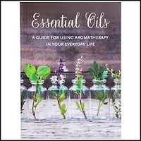 essential oils: a guide for using aromatherapy in your everyday life