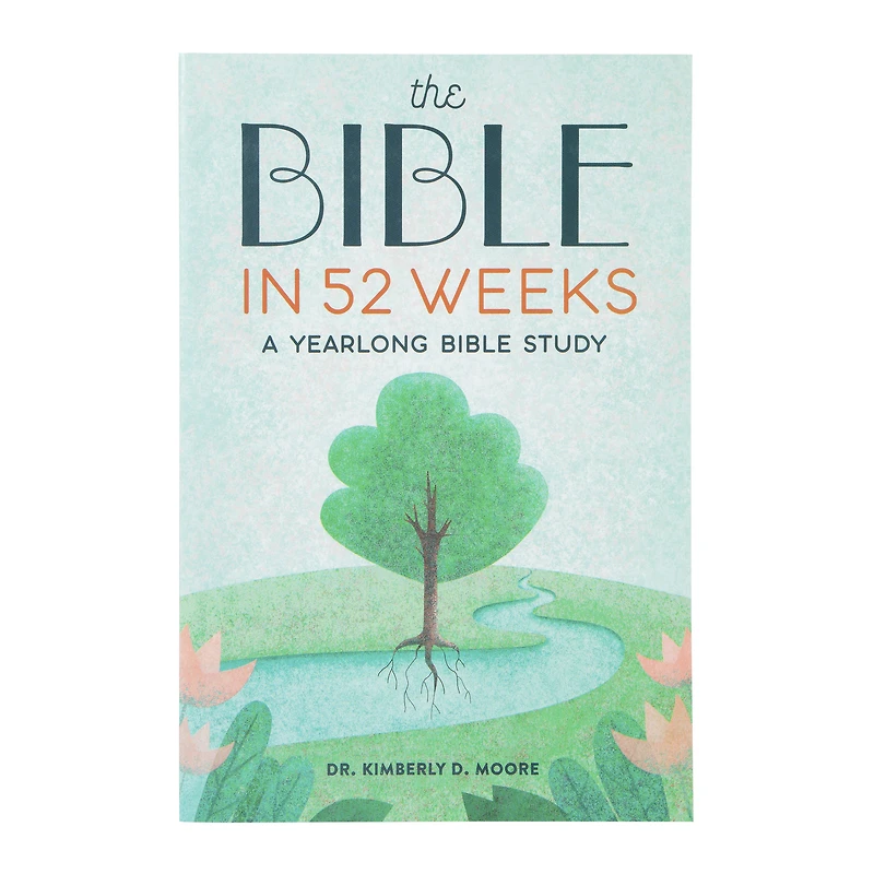 the bible in 52 weeks by dr. kimberly d. moore