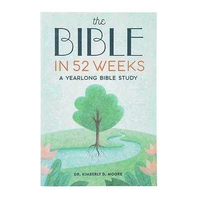 the bible in 52 weeks by dr. kimberly d. moore