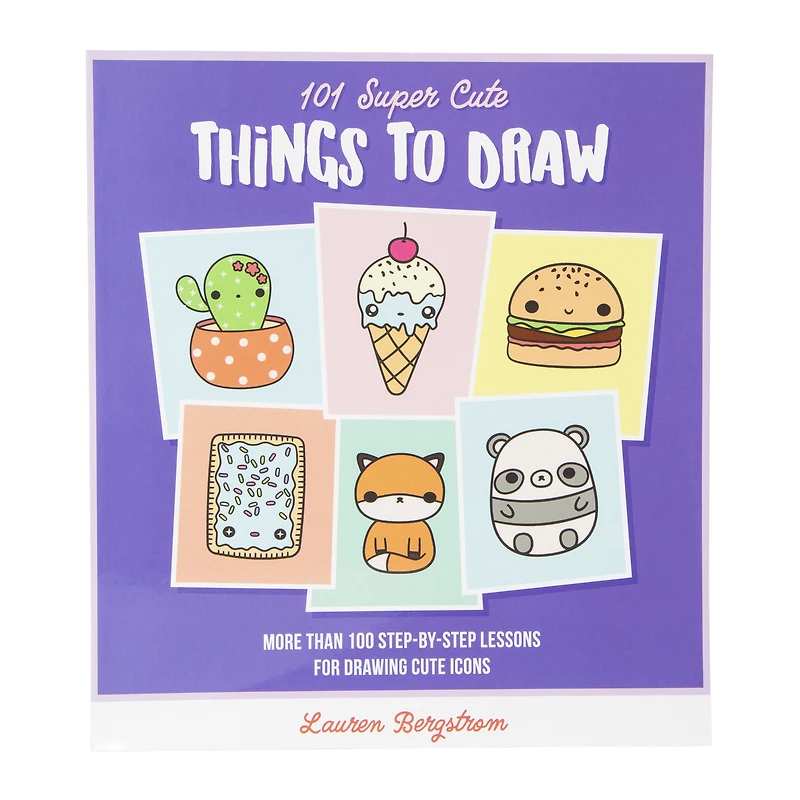 101 super cute things to draw by lauren bergstrom