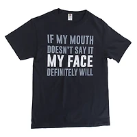 'if my mouth doesn't say it face definitely will' graphic tee