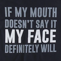 'if my mouth doesn't say it face definitely will' graphic tee