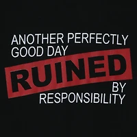 another perfectly good day ruined by responsibility’ graphic tee