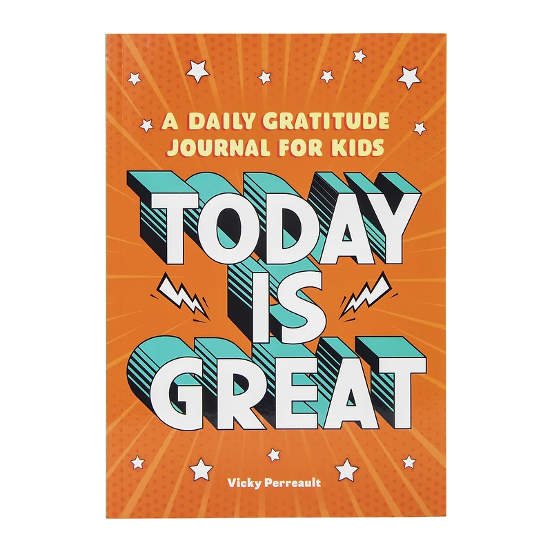 today is great: a daily gratitude journal for kids
