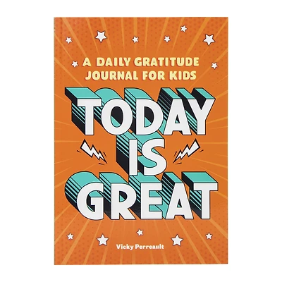today is great: a daily gratitude journal for kids