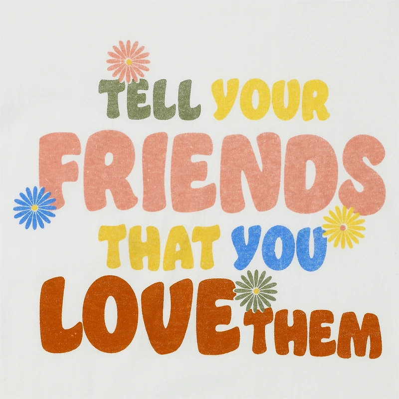 'tell your friends that you love them' graphic tee