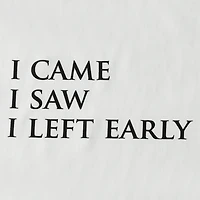 'I Came I Saw Left Early'