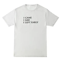 'I Came I Saw Left Early'