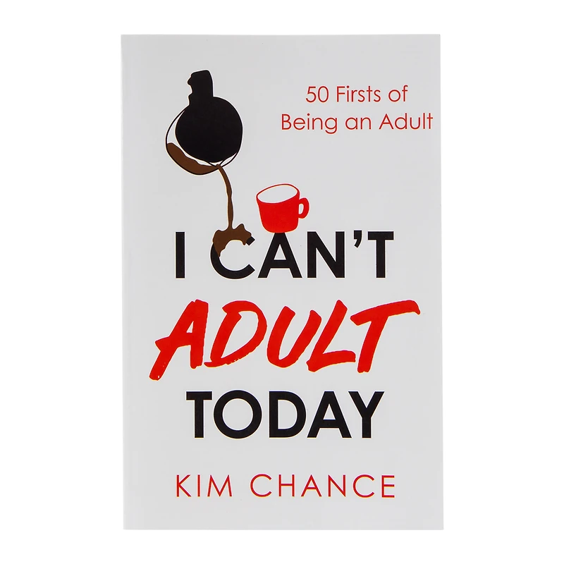 I Can’t Adult Today by Kim Chance