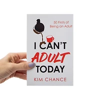 I Can’t Adult Today by Kim Chance