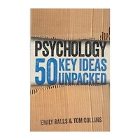 Psychology: 50 Key Ideas Unpacked By Emily Ralls & Tom Collins