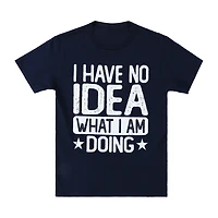 I Have No Idea What I'm Doing Graphic Tee