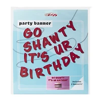 Go Shawty It's Ur Birthday Party Banner