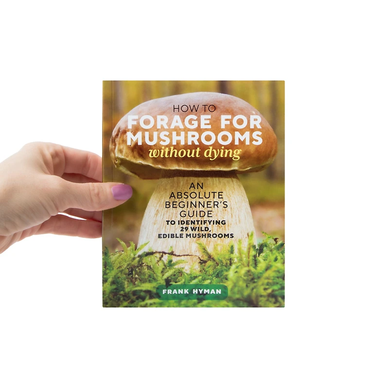 How To Forage Mushrooms Without Dying