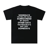Not Just Some day's Quote Graphic Tee