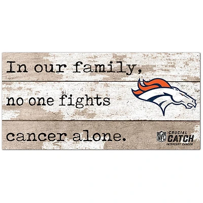 Denver Broncos NFL Crucial Catch 6'' x 12'' In Our Family No One Fights Cancer Alone Sign