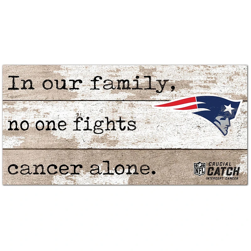 New England Patriots NFL Crucial Catch 6'' x 12'' In Our Family No One Fights Cancer Alone Sign