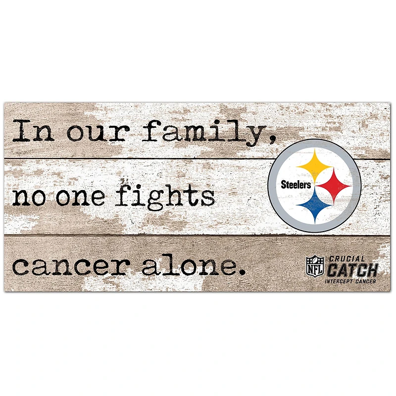 Pittsburgh Steelers NFL Crucial Catch 6'' x 12'' In Our Family No One Fights Cancer Alone Sign