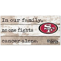 San Francisco 49ers NFL Crucial Catch 6'' x 12'' In Our Family No One Fights Cancer Alone Sign