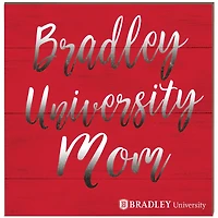 Bradley Braves 10'' x 10'' Mom Plaque