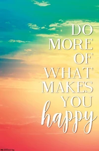 Do More Of What Makes You Happy Wall Poster, 22.375" x 34"