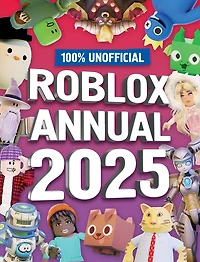100% Roblox Annuel Non Officiel 2025: Tout Nouveau Jeu Annuel pour 2025 - le Compagnon Idéal pour les Enfants Qui Aiment Jouer et Veulent Découvrir des Astuces, des Conseils, un guide et Plus Encore!