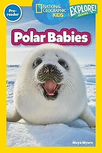 Polar Babies (National Geographic Kids Explore! Readers, Pre-Reader) (National Geographic Readers)