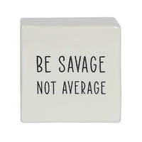 Hometrends Linden "Be Savage Not Average" Porcelain Tabletop Square Art Plaque