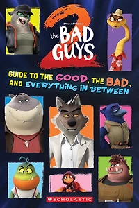 Book of the Month: Bad Guys Movie 2: Guide to the Good, the Bad, and Everything, Bad Guys Movie 2: Guide to the Good, the Bad, and Everything in Between