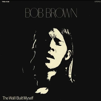 Bob Brown - The Wall I Built Myself (vinyl)