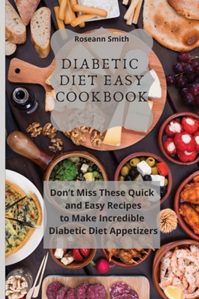 Diabetic Diet Easy Cookbook: Don't Miss These Quick and Easy Recipes to Make Incredible Keto Diet Appetizers