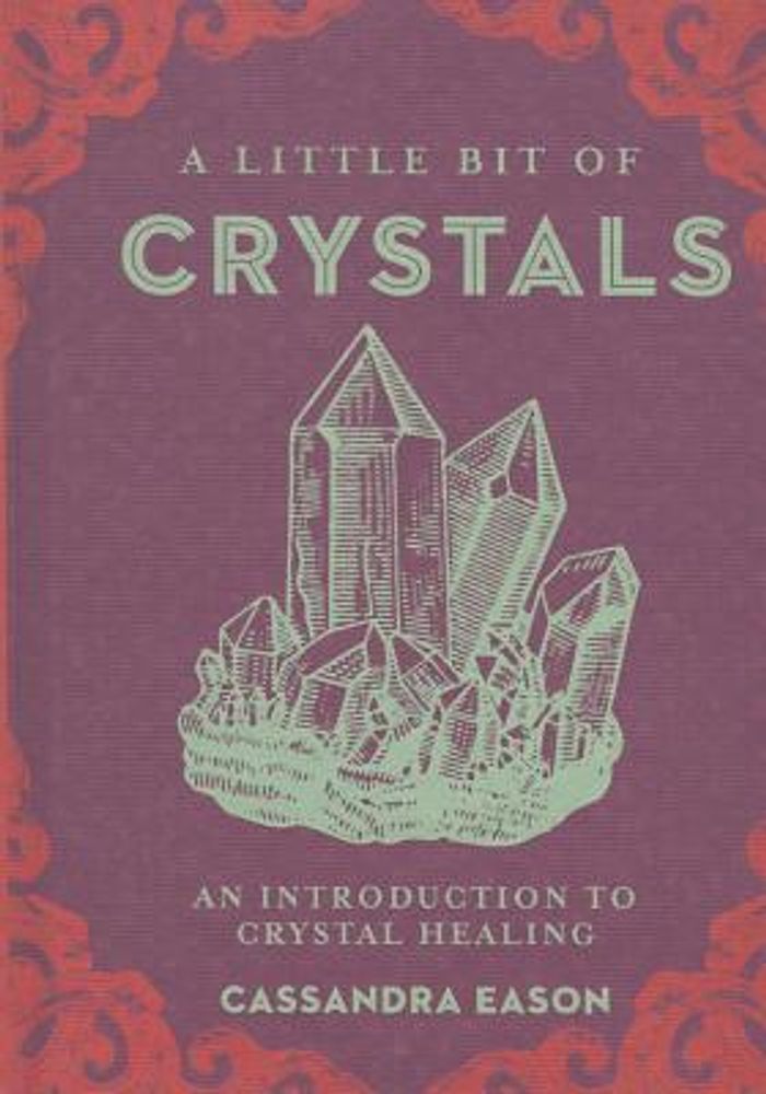 Cassandra Eason A Little Bit of Crystals: An Introduction to