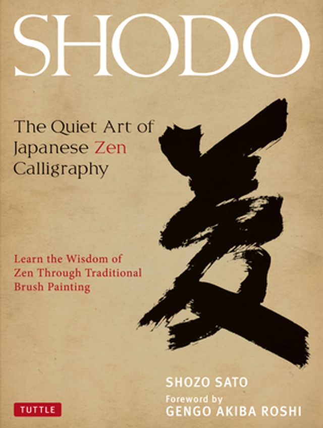 Shodo: The Quiet Art of Japanese Zen Calligraphy, Learn the Wisdom of Zen Through Traditional Brush Painting (Hardcover)