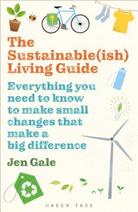 The Sustainable(ish) Living Guide: Everything You Need to Know to Make Small Changes That Make a Big Difference