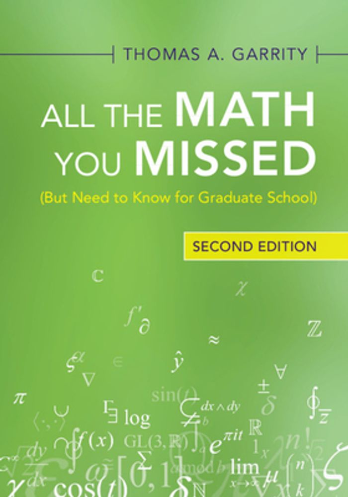 Thomas A. Garrity All the Math You Missed: (But Need to Know for Graduate  School)