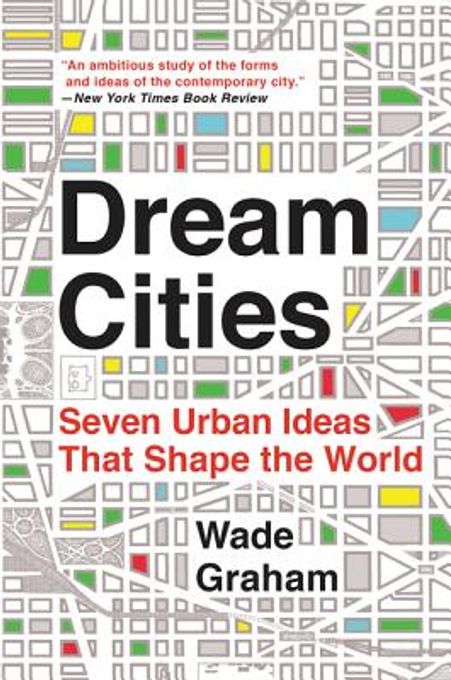 Dream Cities: Seven Urban Ideas That Shape the World (Paperback)