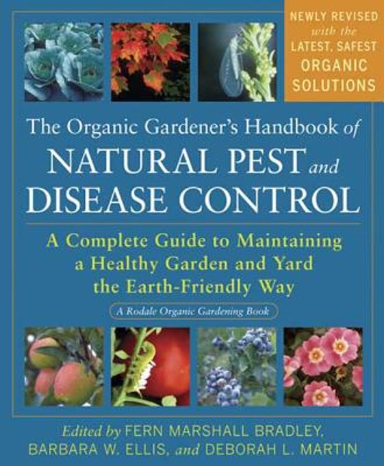 The Organic Gardener's Handbook of Natural Pest and Disease Control: A Complete Guide to Maintaining a Healthy Garden and Yard the Earth-Friendly Way