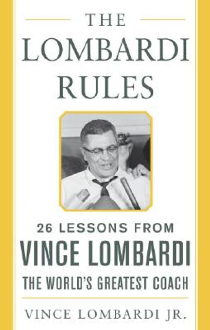 The Lombardi Rules: 25 Lessons from Vince Lombardi--The World's Greatest Coach