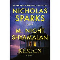 Remain - -A Novel by Nicholas Sparks and M. Night Shyamalan, 1 Each