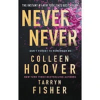 Never - Never - By Colleen Hoover and Tarryn Fisher, 1 Each