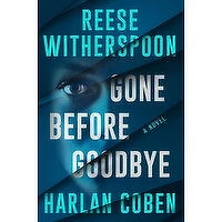 Gone - Before Goodbye - A Novel by Reese Witherspoon and Harlan Coben, 1 Each