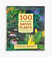 100 Easy-To-Grow Native Plants for Canadian Gardens, Revised 3rd Edition