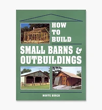 How to Build Small Barns & Outbuildings