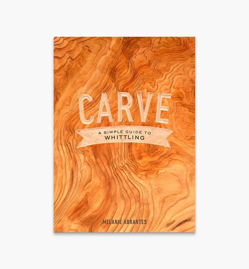 Carve – A Simple Guide to Whittling