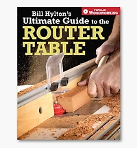 Bill Hylton's Ultimate Guide to the Router Table