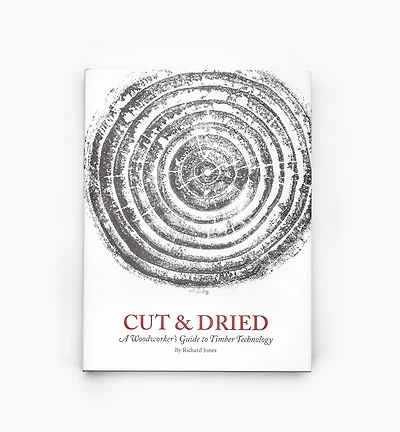 Cut & Dried – A Woodworker's Guide to Timber Technology