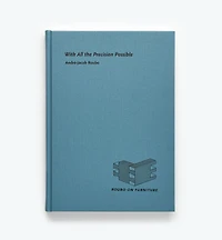 With All the Precision Possible - Roubo on Furniture