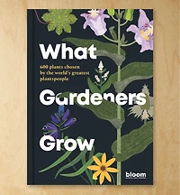 What Gardeners Grow – 600 Plants Chosen by The World's Greatest Plantspeople