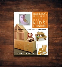Building Unique and Useful Kids' Furniture – 24 Great Do-It-Yourself Projects